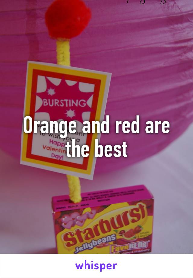 Orange and red are the best