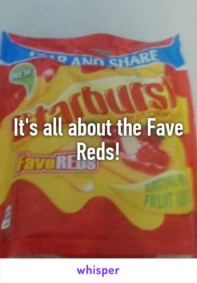 It's all about the Fave Reds!