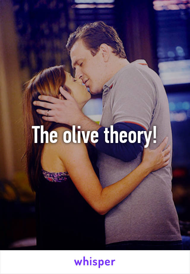 The olive theory!