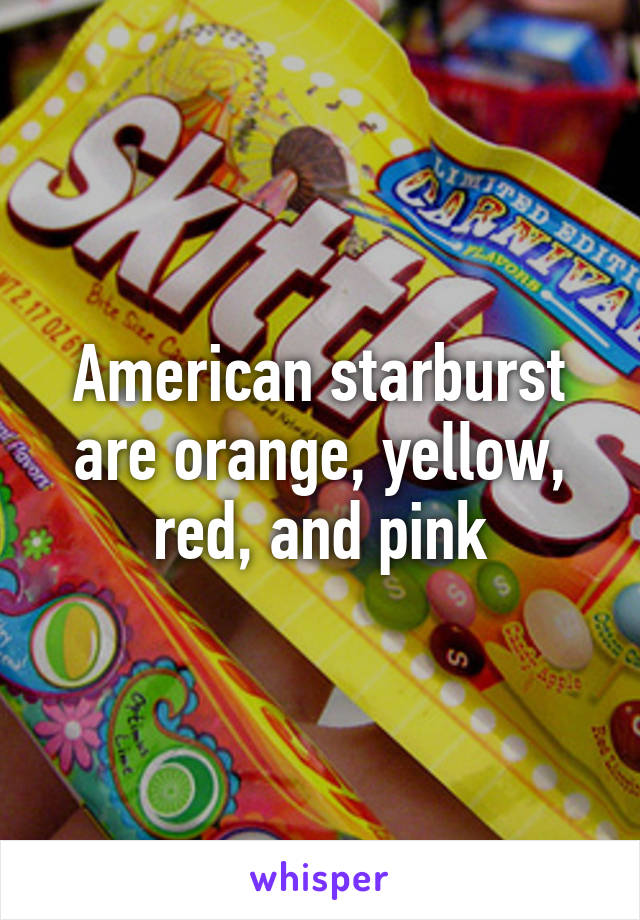 American starburst are orange, yellow, red, and pink