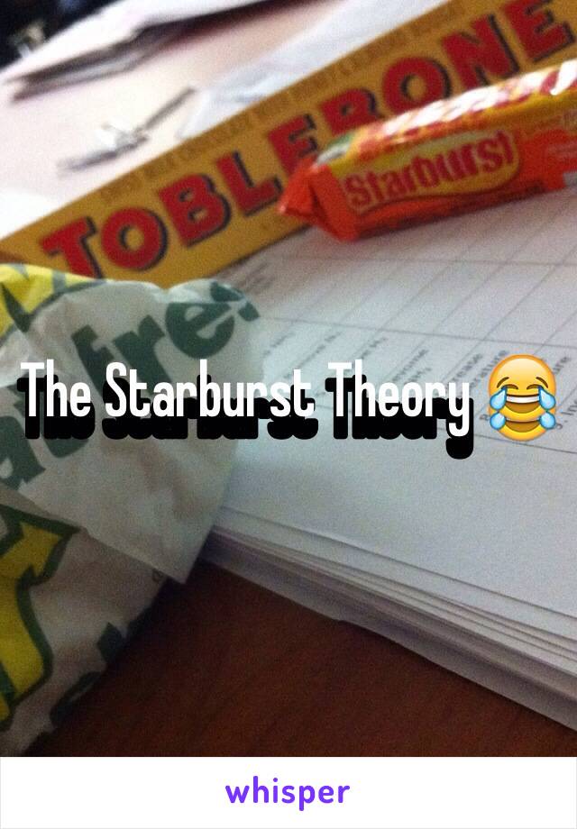 The Starburst Theory 😂