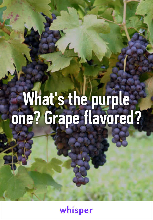 What's the purple one? Grape flavored?