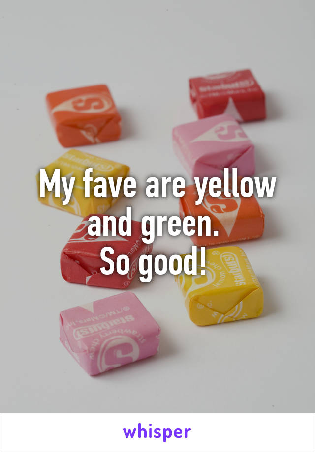 My fave are yellow and green. 
So good! 