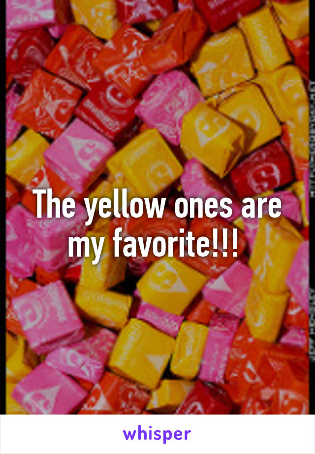 The yellow ones are my favorite!!! 