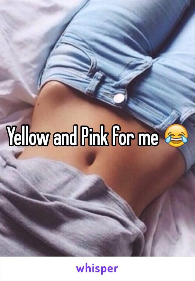 Yellow and Pink for me 😂