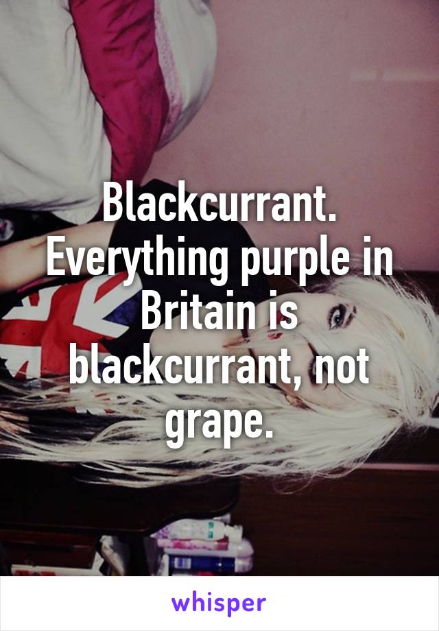 Blackcurrant. Everything purple in Britain is blackcurrant, not grape.