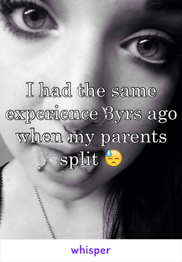 I had the same experience 3yrs ago when my parents split 😓