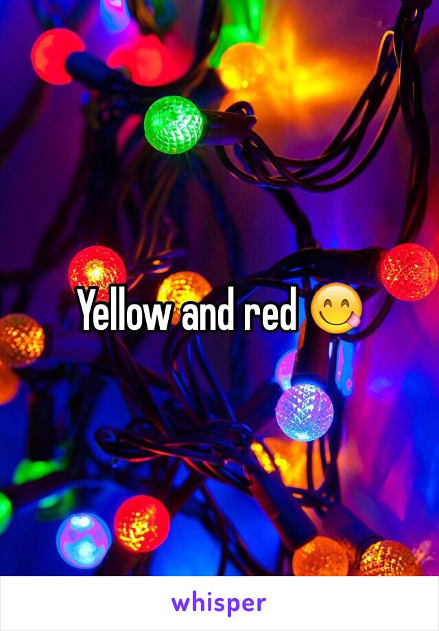 Yellow and red 😋