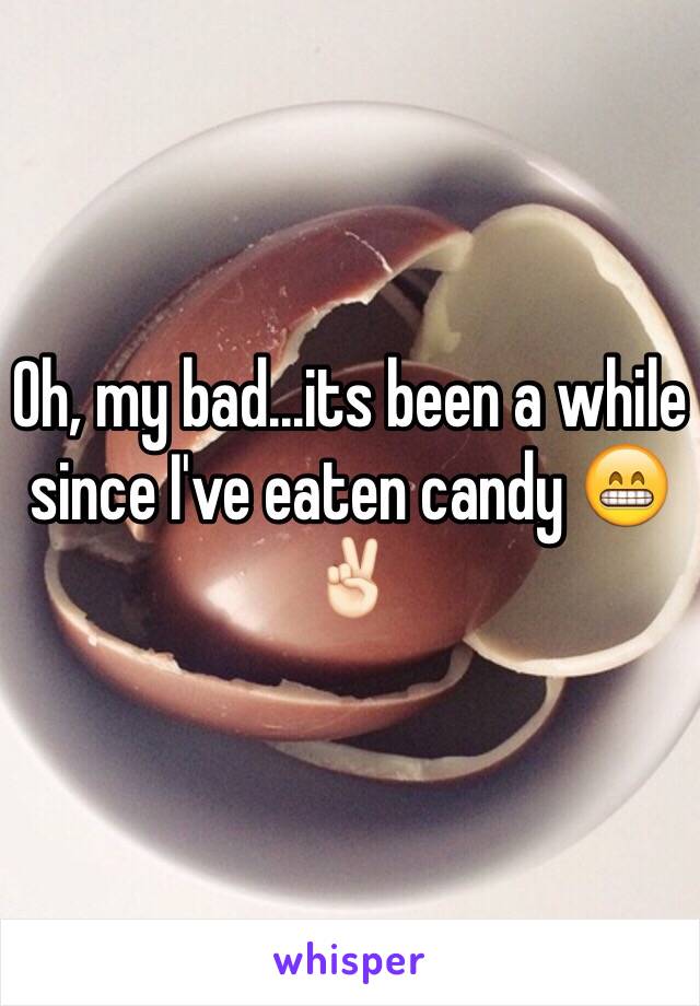 Oh, my bad...its been a while since I've eaten candy 😁✌🏻️