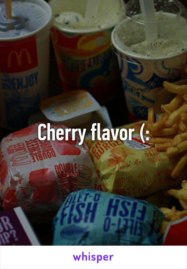 Cherry flavor (: