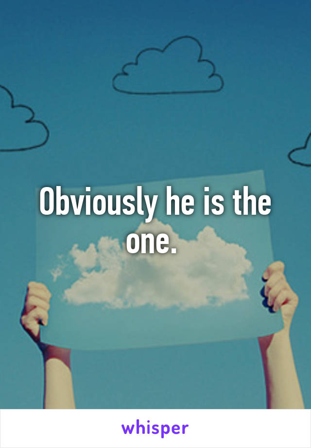 Obviously he is the one. 