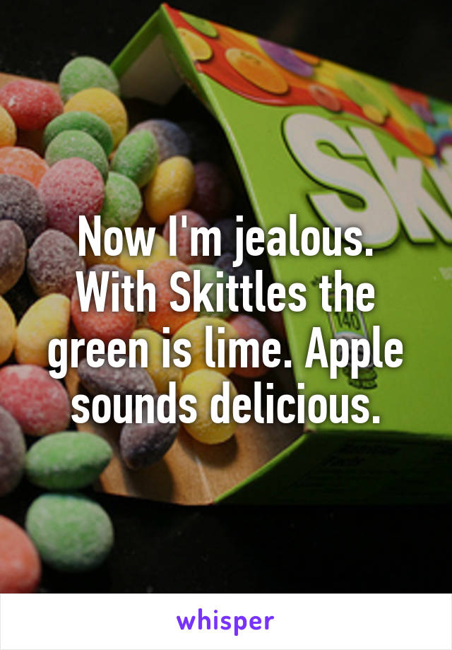 Now I'm jealous.
With Skittles the green is lime. Apple sounds delicious.