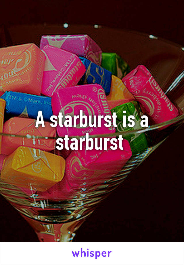 A starburst is a starburst 