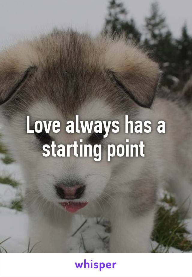 Love always has a starting point 