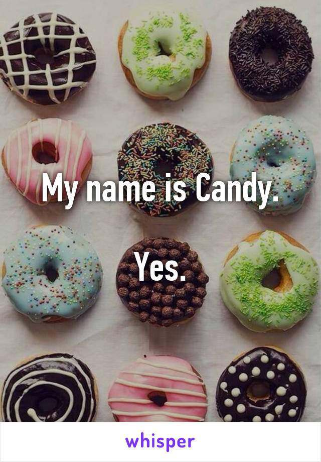 My name is Candy.

Yes.