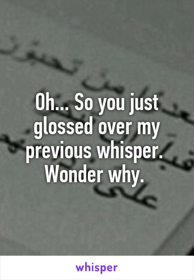 Oh... So you just glossed over my previous whisper. 
Wonder why. 