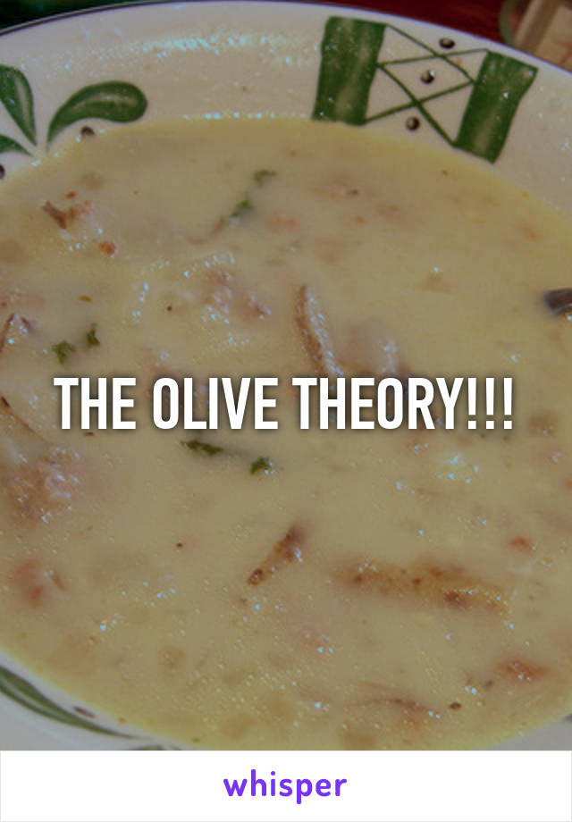 THE OLIVE THEORY!!!