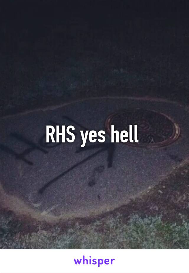 RHS yes hell 