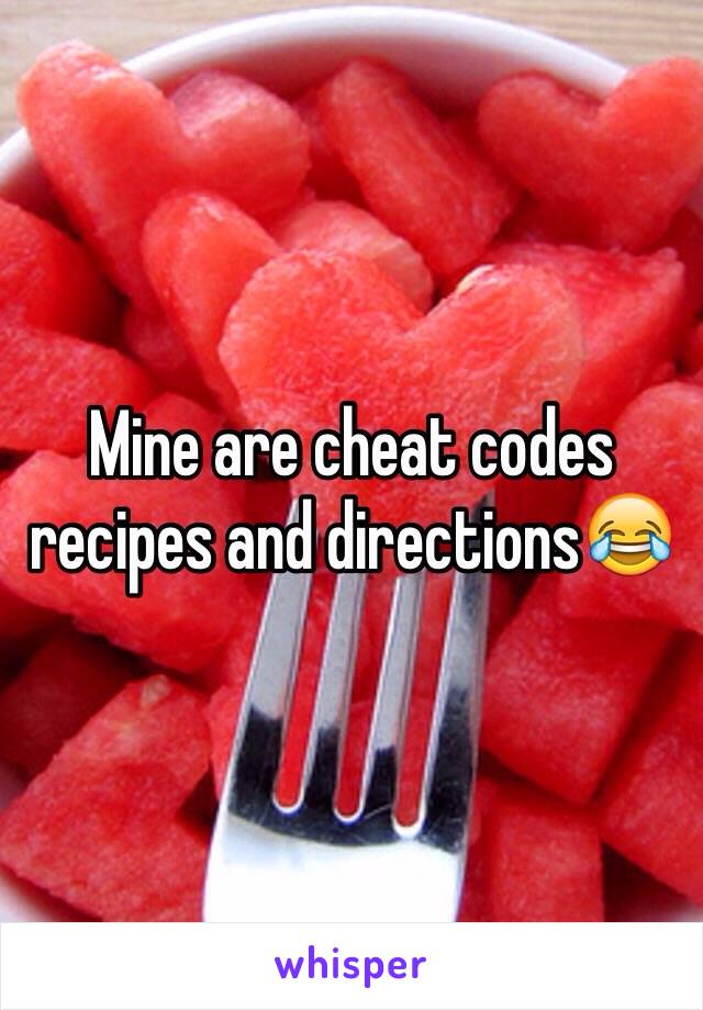 Mine are cheat codes recipes and directions😂