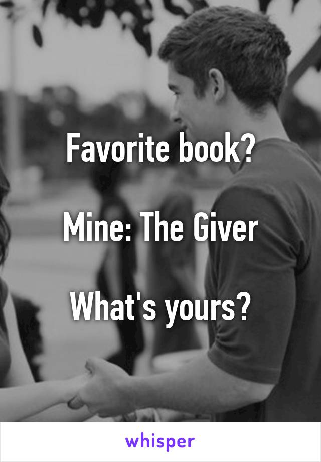 Favorite book?

Mine: The Giver

What's yours?