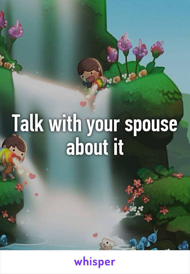 Talk with your spouse about it