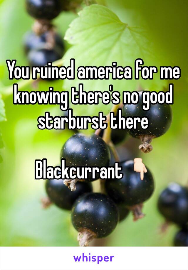 You ruined america for me knowing there's no good starburst there

Blackcurrant 👇🏻