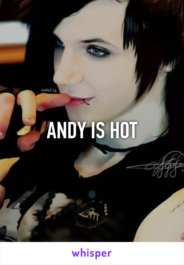 ANDY IS HOT