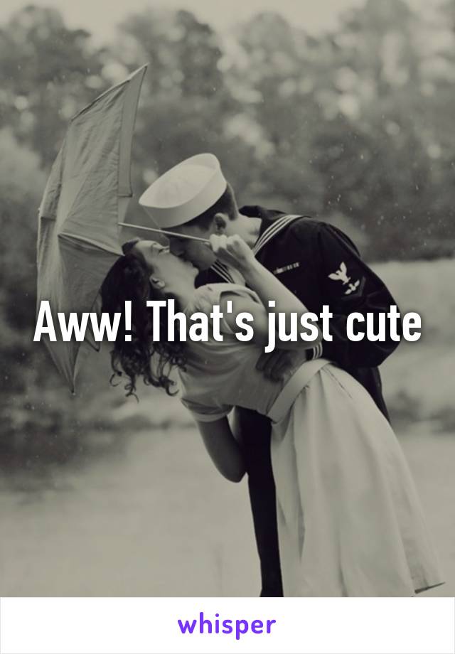 Aww! That's just cute
