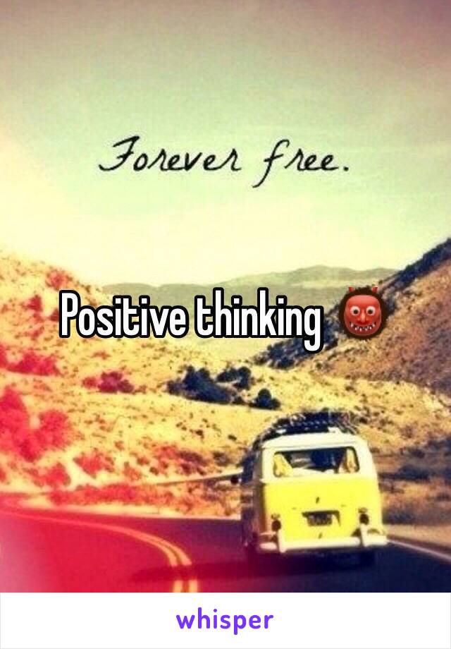 Positive thinking 👹