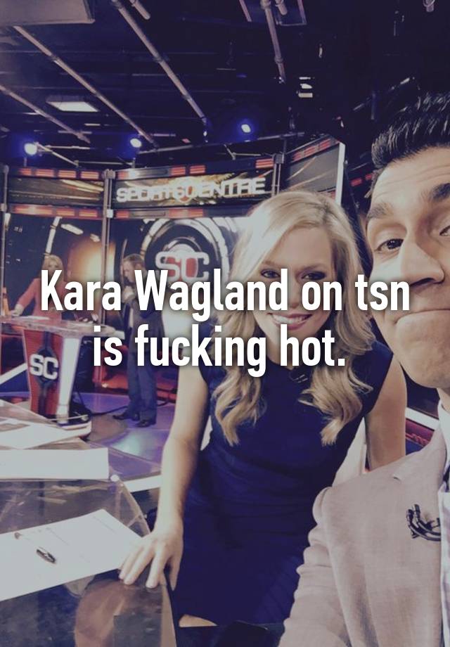 Kara Wagland On Tsn Is Fucking Hot 