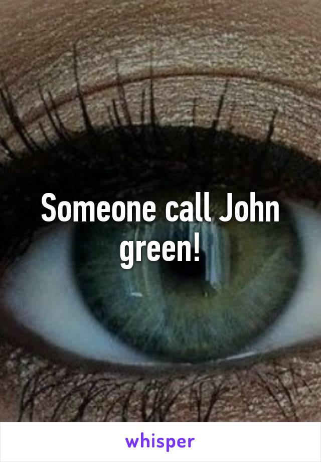 Someone call John green!