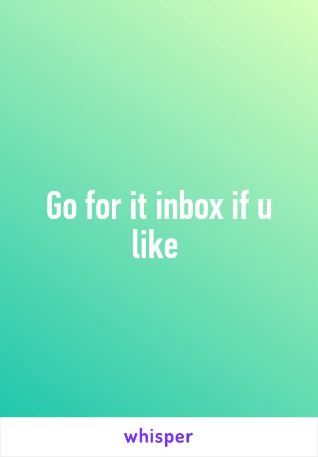 Go for it inbox if u like 