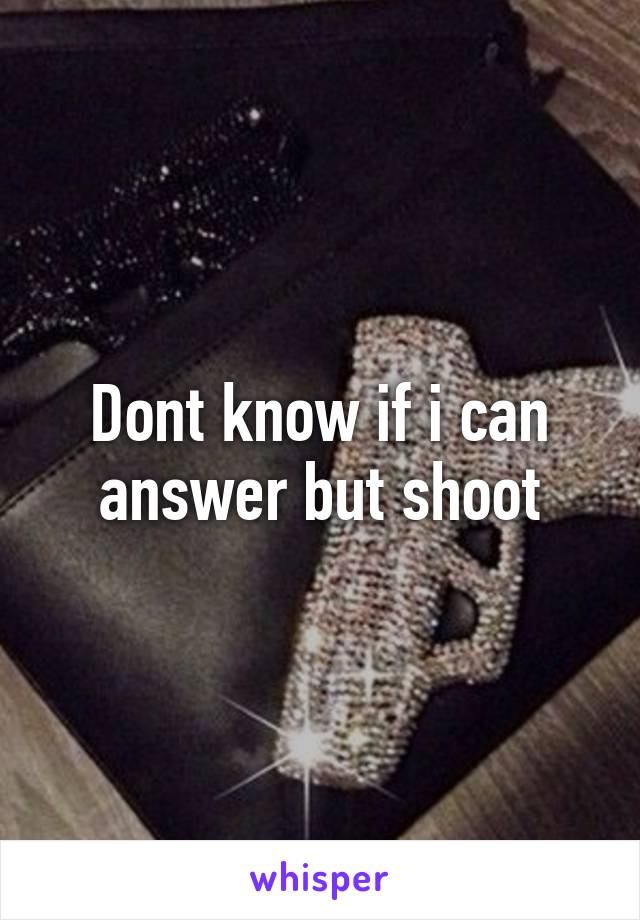 Dont know if i can answer but shoot