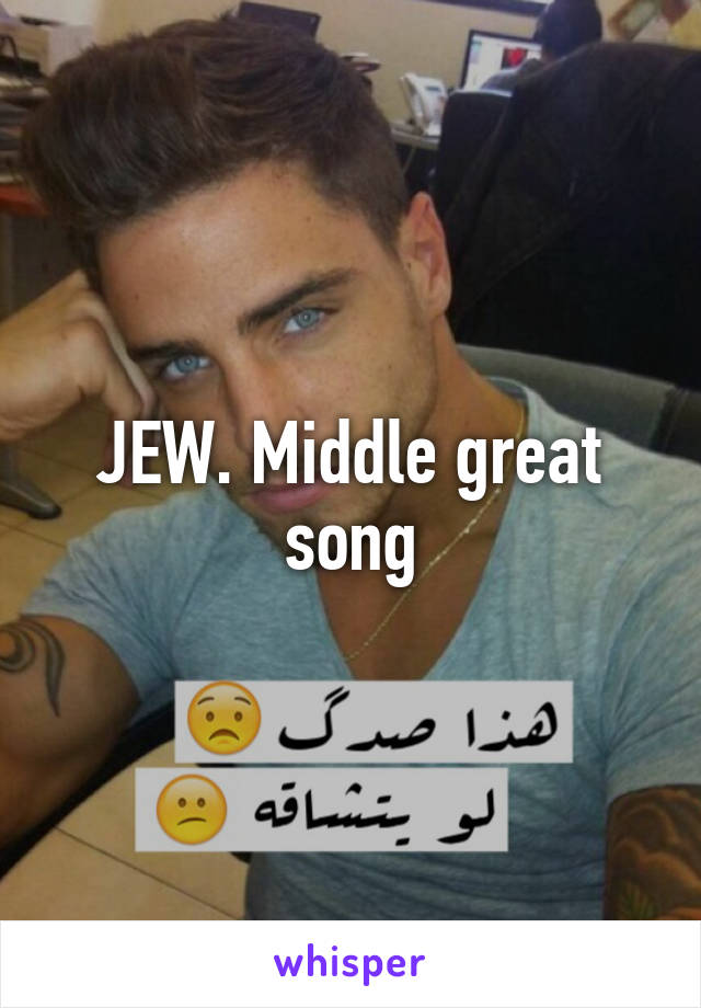 JEW. Middle great song