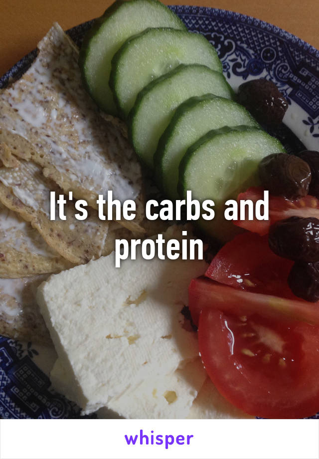 It's the carbs and protein