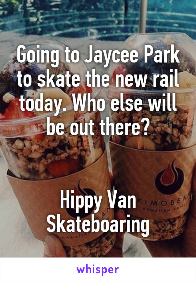 Going to Jaycee Park to skate the new rail today. Who else will be out there?


Hippy Van Skateboaring