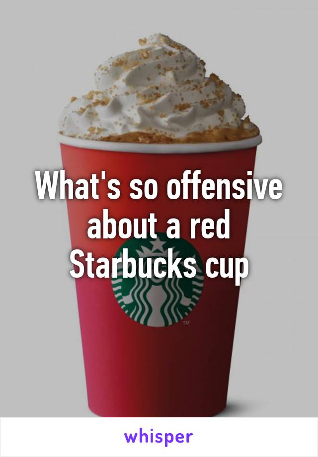 What's so offensive about a red Starbucks cup