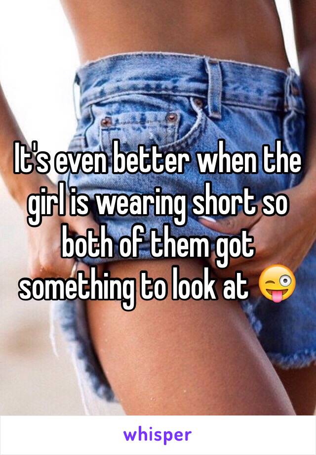 It's even better when the girl is wearing short so both of them got something to look at 😜