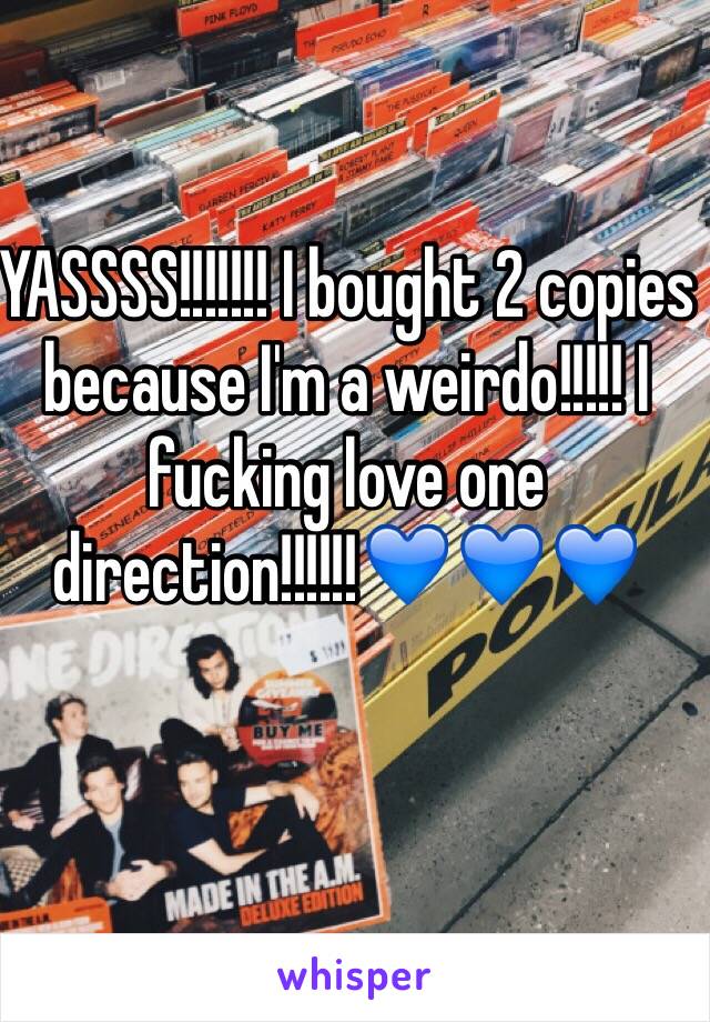 YASSSS!!!!!!! I bought 2 copies because I'm a weirdo!!!!! I fucking love one direction!!!!!!💙💙💙