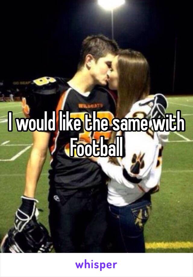 I would like the same with Football 