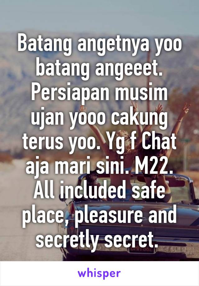 Batang angetnya yoo batang angeeet. Persiapan musim ujan yooo cakung terus yoo. Yg f Chat aja mari sini. M22. All included safe place, pleasure and secretly secret. 