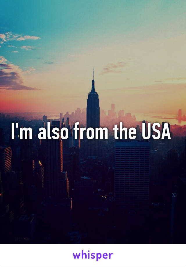 I'm also from the USA 