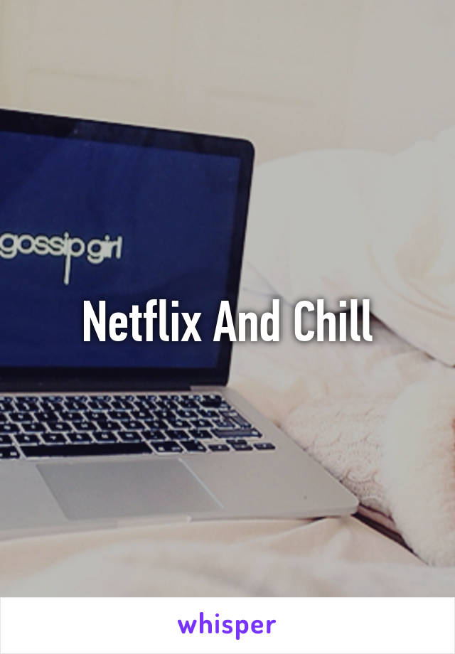 Netflix And Chill