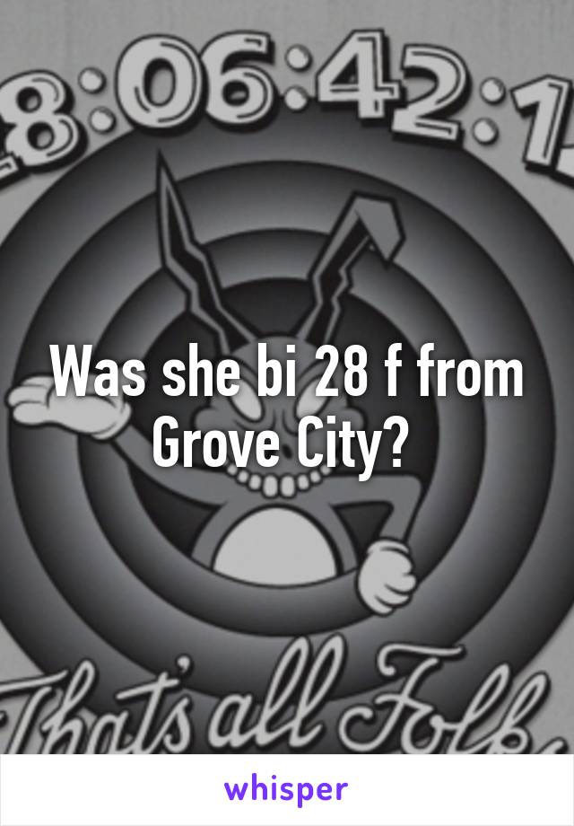 Was she bi 28 f from Grove City? 