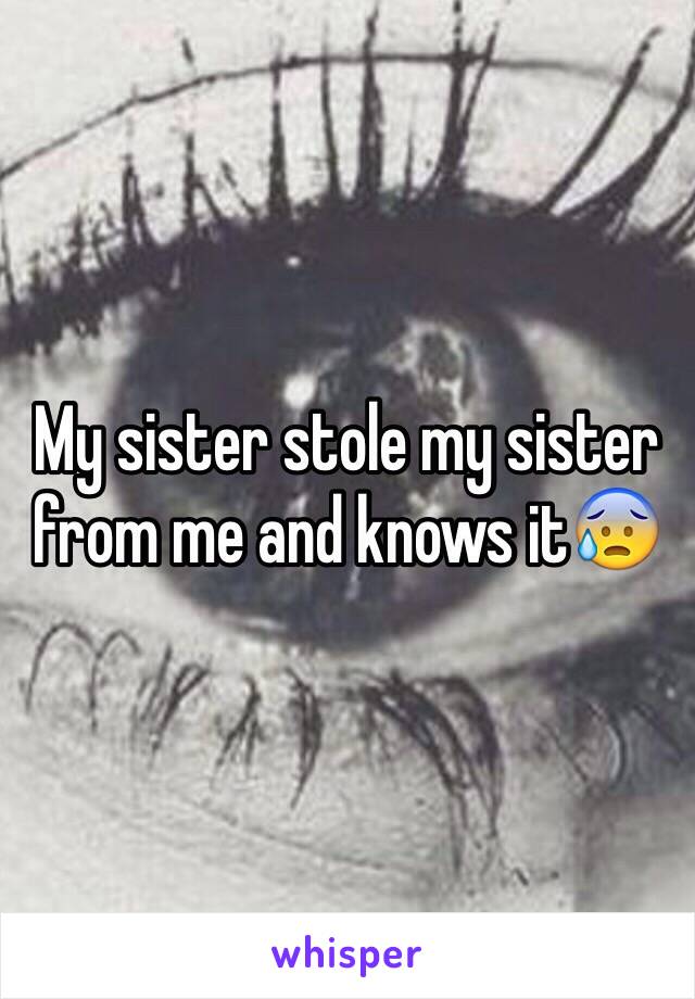 My sister stole my sister from me and knows it😰