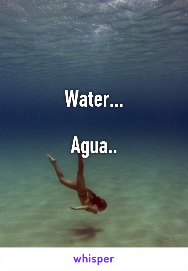 Water...

Agua..
