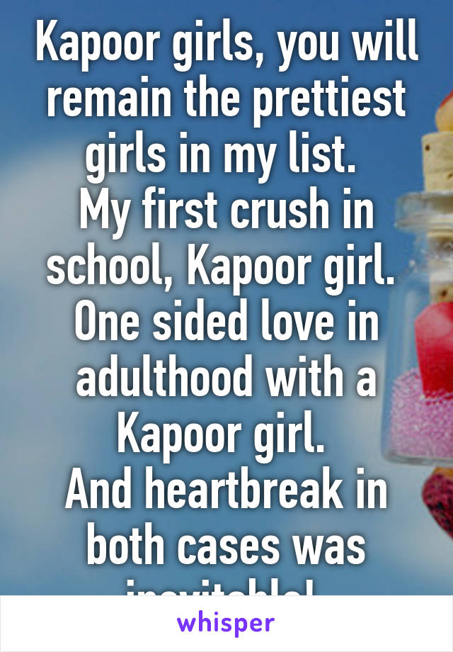 Kapoor girls, you will remain the prettiest girls in my list. 
My first crush in school, Kapoor girl. 
One sided love in adulthood with a Kapoor girl. 
And heartbreak in both cases was inevitable! 