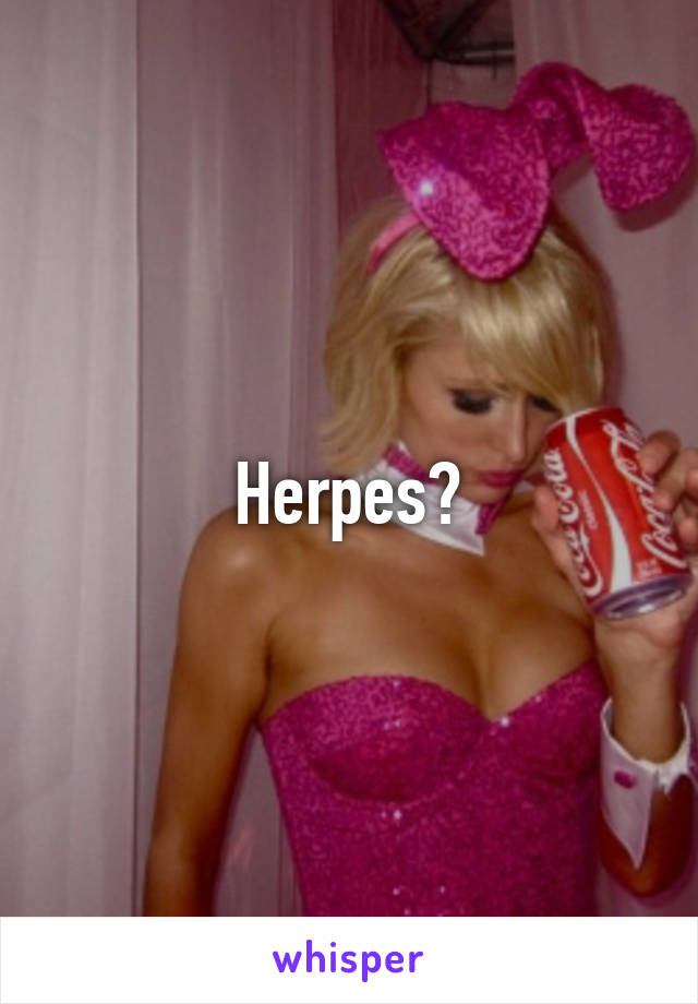 Herpes?