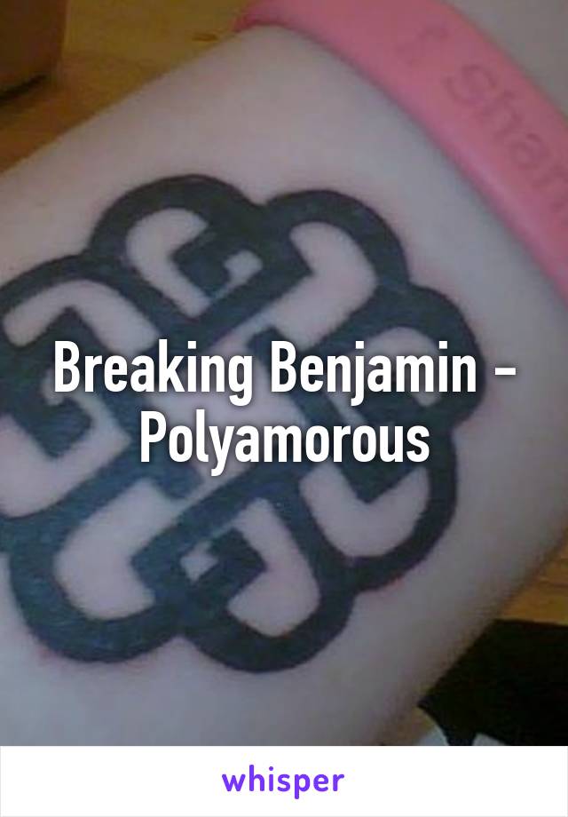 Breaking Benjamin - Polyamorous