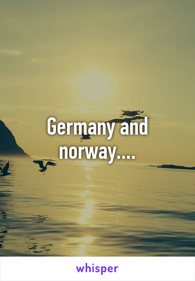 Germany and norway....